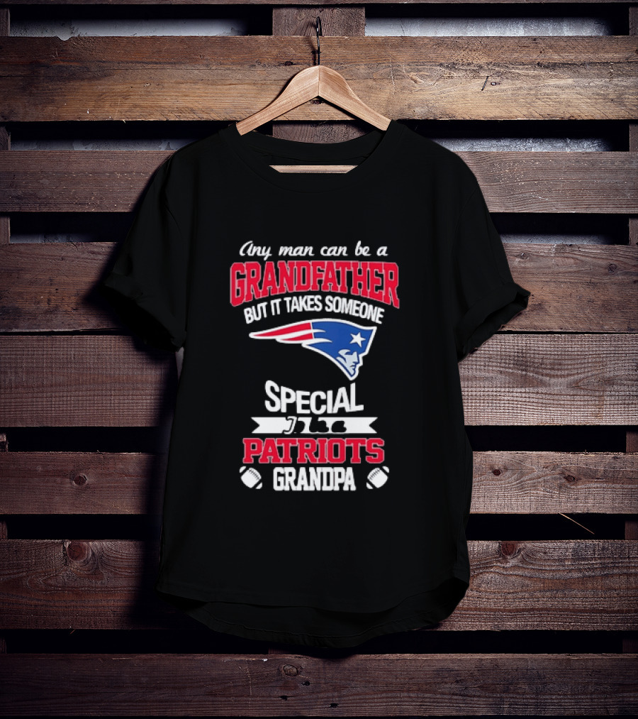 Any Man Can Be A Grandfather But It Takes Someone Special Patriots Grandpa T-Shirt