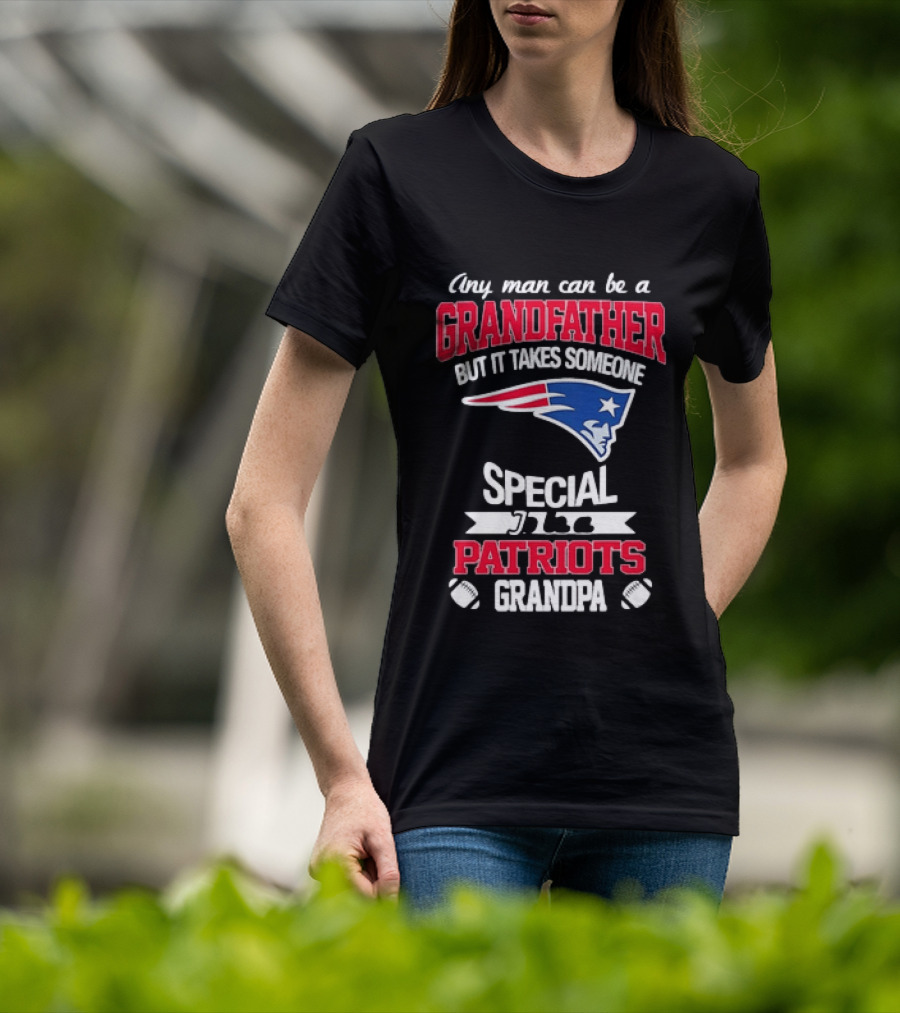 Any Man Can Be A Grandfather But It Takes Someone Special Patriots Grandpa T-Shirt