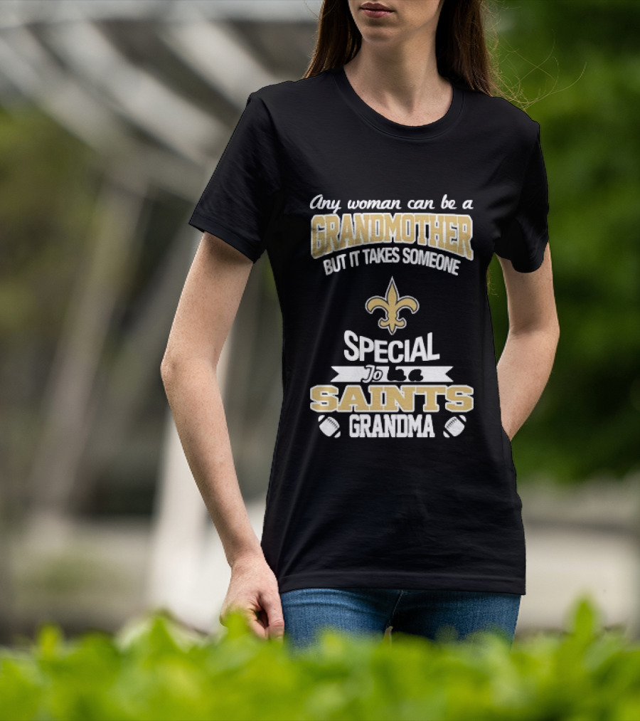 Any Woman Can Be A Grandmother But It Takes Someone Special To Be A Saints Grandma Fleur De Lis Football T-Shirt