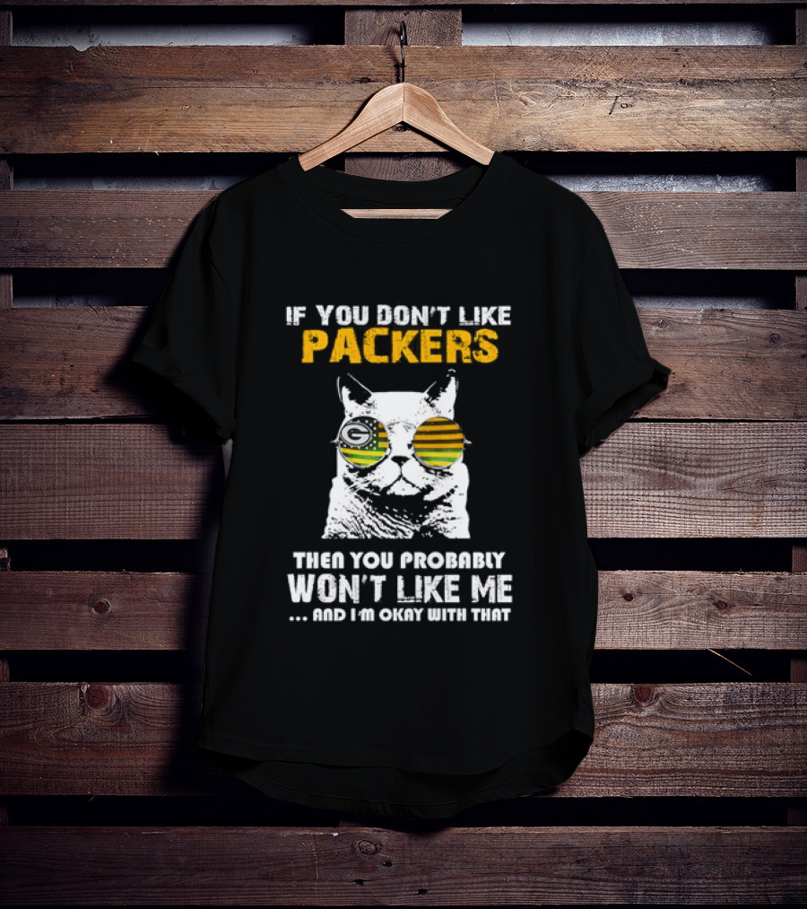 If You Don't Like Packers Then You Probably Won't Like Me Cat Sunglasses T-Shirt