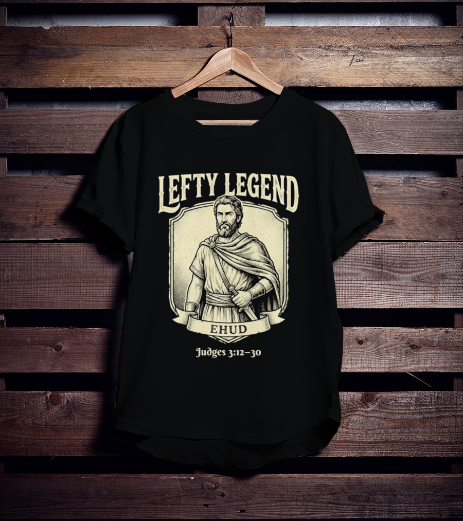 Lefty Legend Ehud Judges 3:12 30 Biblical Warrior T-Shirt