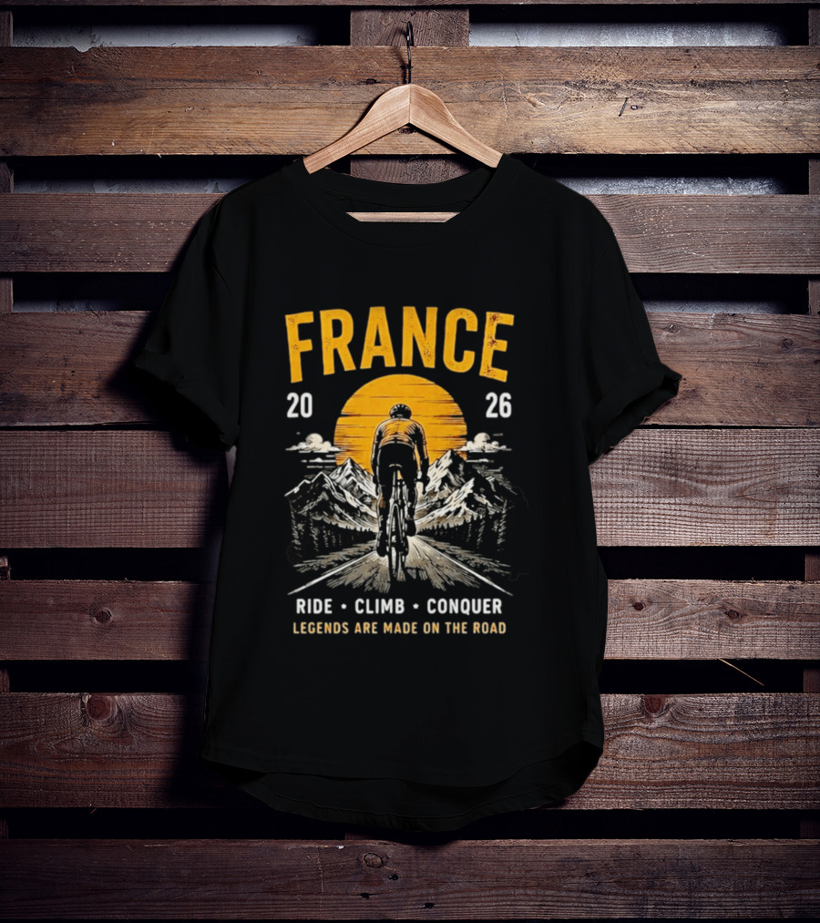 France 2026 Ride Climb Conquer Legends Are Made On The Road T-Shirt