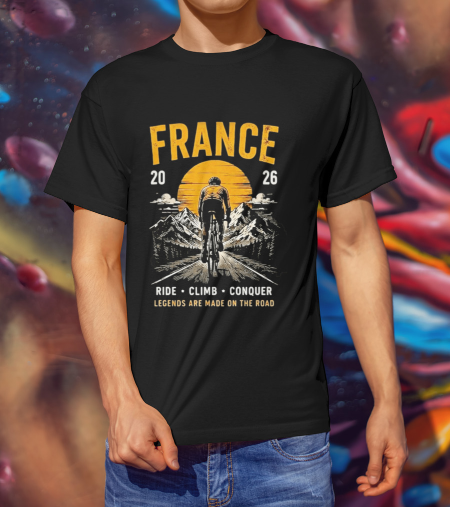 France 2026 Ride Climb Conquer Legends Are Made On The Road T-Shirt
