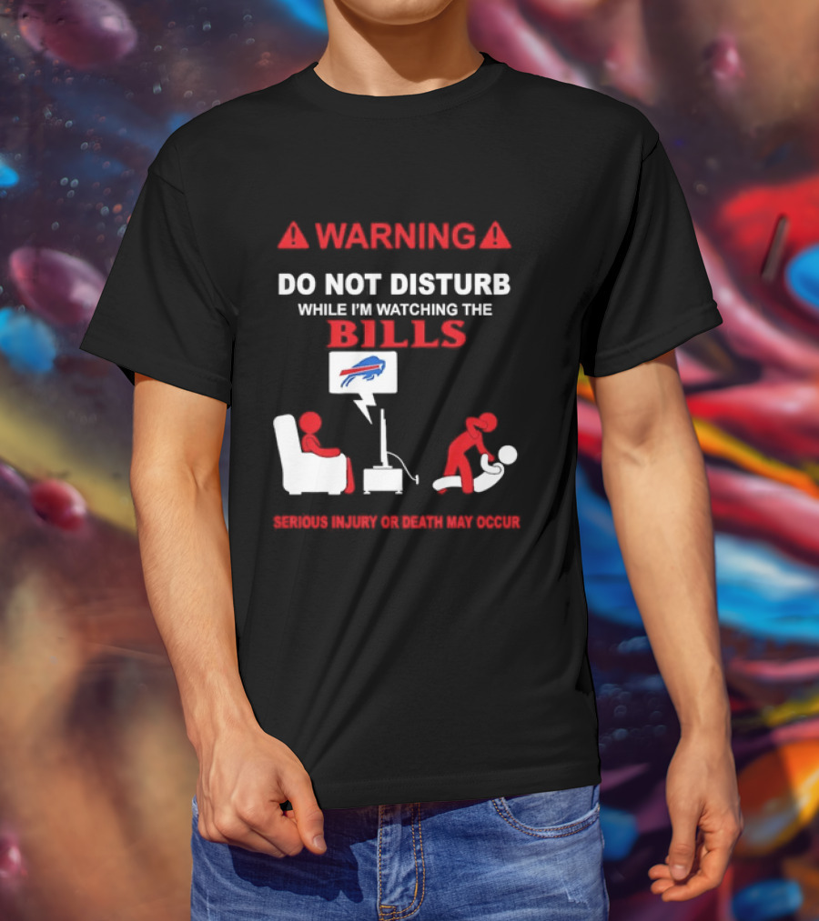Warning Do Not Disturb While Ing The Bills Buffalo Football Fan Humor T-Shirt