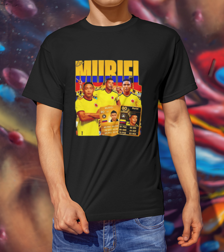 Luis Muriel Colombia Football Muriel FUT Card 80 PAC 86 DRI 80 SHOT 79 PAS 44 DEF 63 HEA T-Shirt
