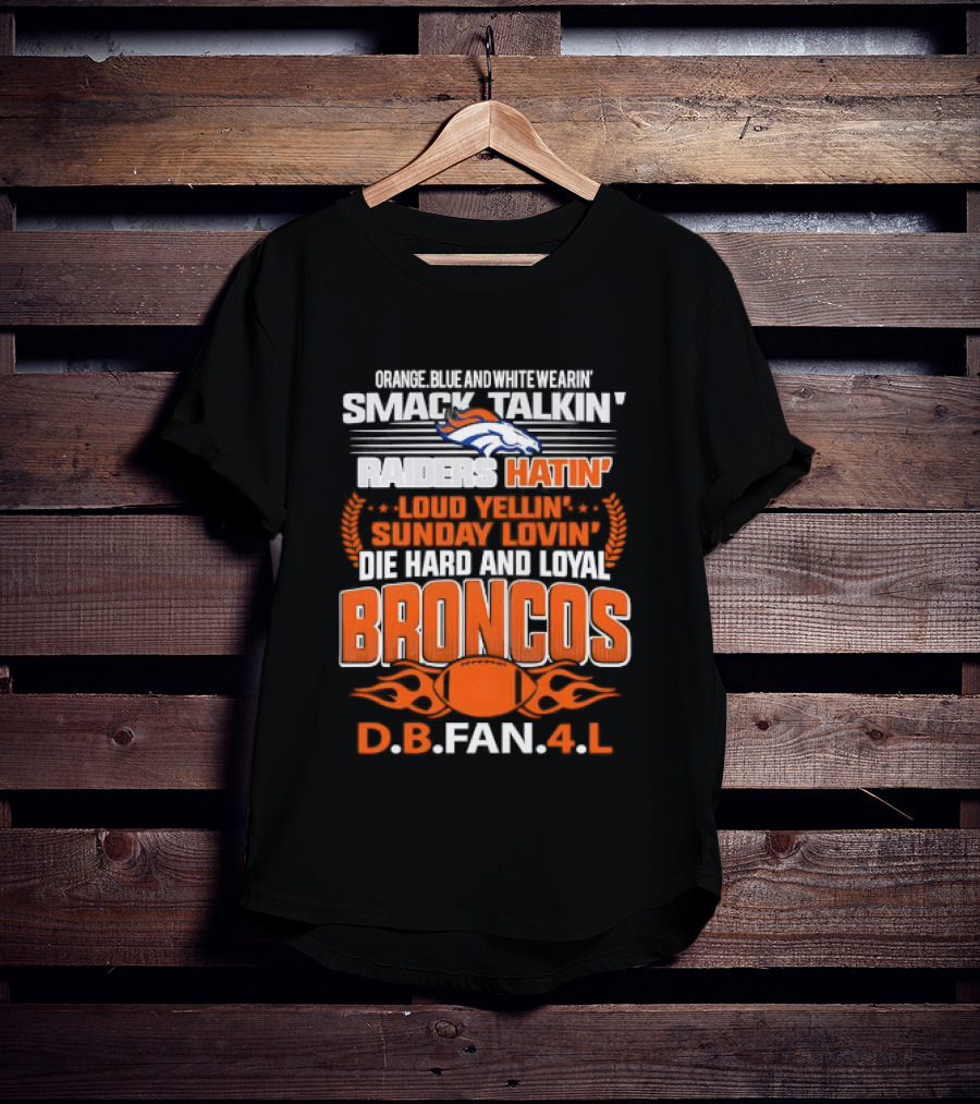 Sunday Smack Talkin Raiders Hatin Proud Broncos D.B. Fan 4 Life T-Shirt
