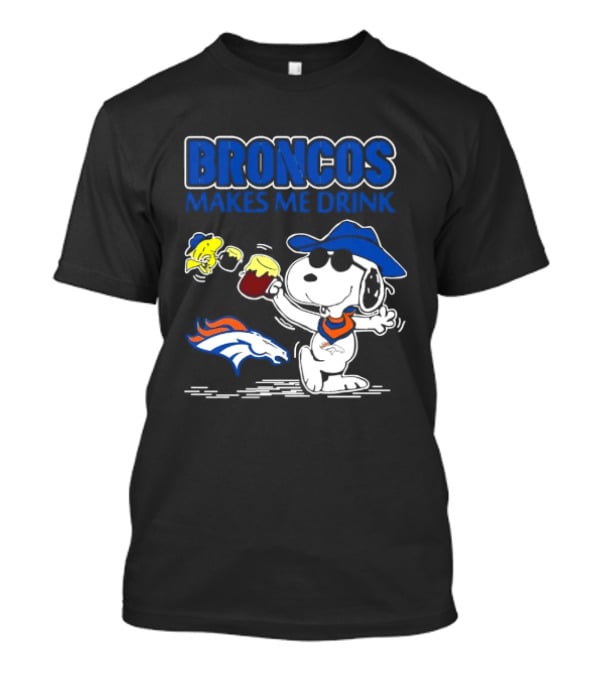 Broncos Makes Me Drink Snoopy Drinking Beer Denver Broncos T-Shirt