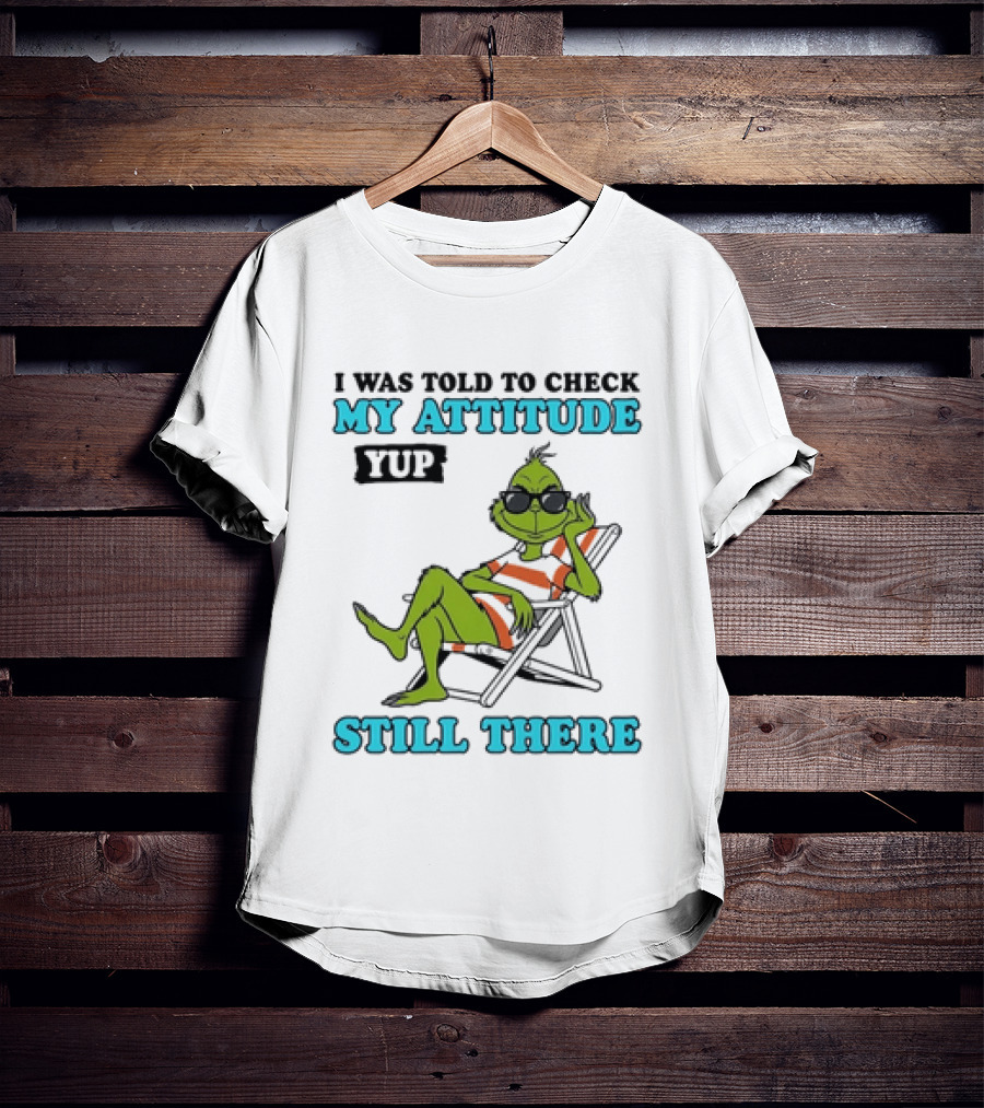 Grinch Attitude Check Yup Still There Relaxing In Chair T-Shirt