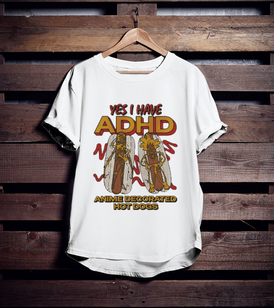 Yes I Have ADHD Anime Decorated Hot Dogs T-Shirt