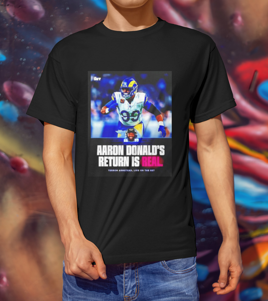 Aaron Donald's Return Is Real Terron Armstead Live On The Set T-Shirt