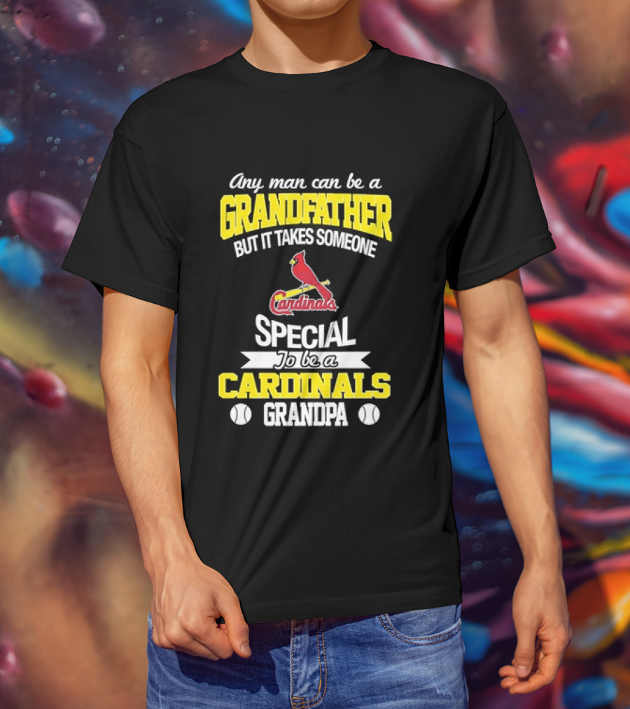 Any Man Can Be A Grandfather But It Takes Someone Special To Be A Cardinals Grandpa St. Louis T-Shirt