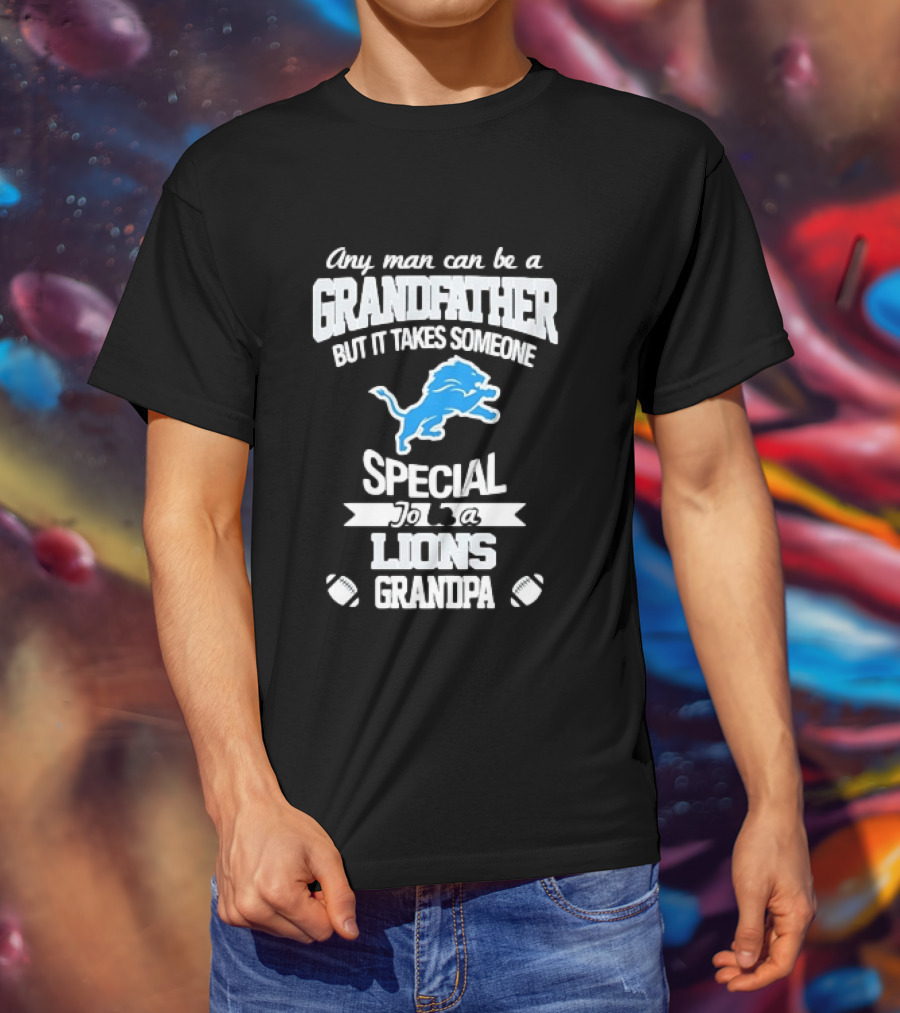 Any Man Can Be A Grandfather But It Takes Someone Special To Be A Lions Grandpa T-Shirt