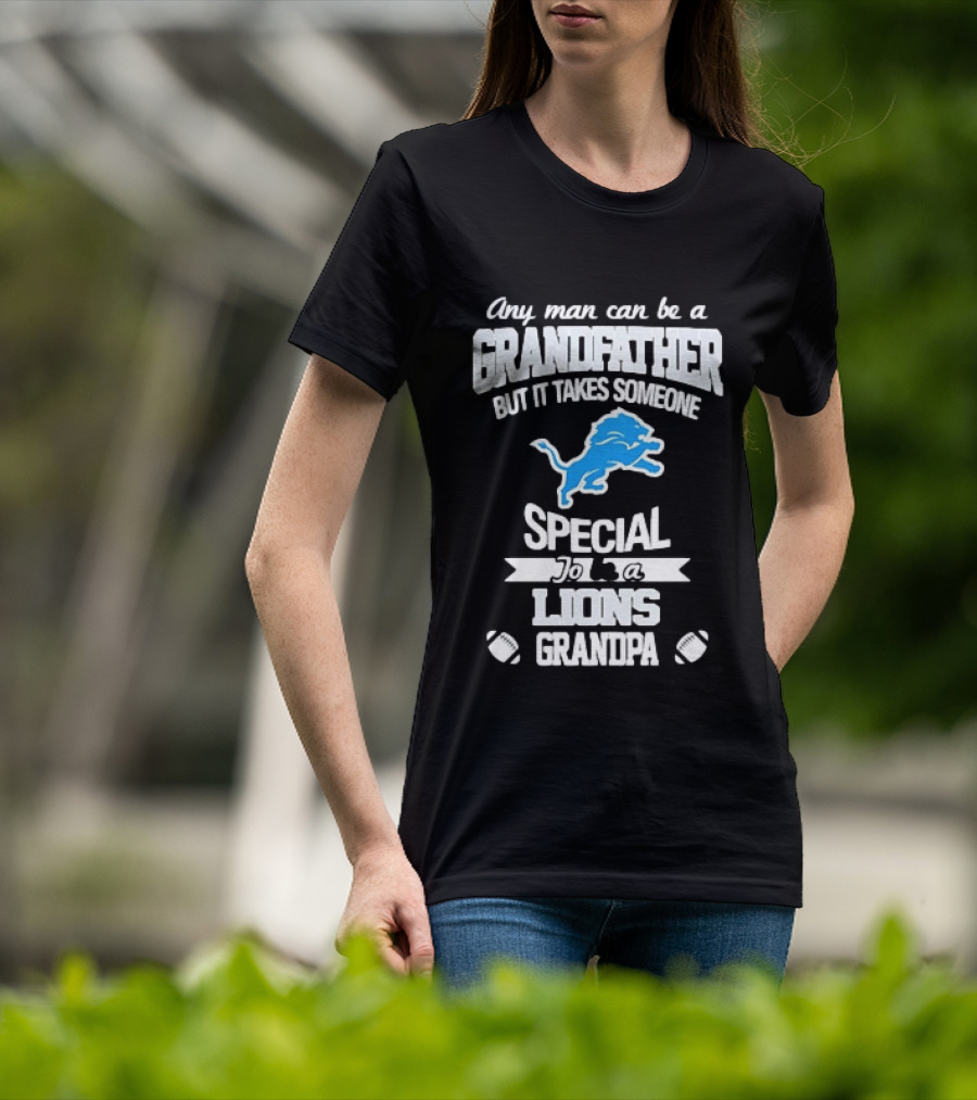 Any Man Can Be A Grandfather But It Takes Someone Special To Be A Lions Grandpa T-Shirt