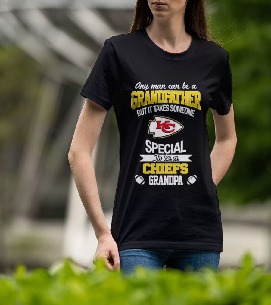 Any Man Can Be A Grandfather But It Takes Someone Special To Be A KC Chiefs Fan T-Shirt