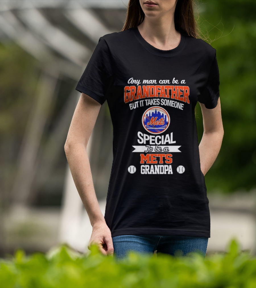 Any Man Can Be A Grandfather But It Takes Someone Special To Be A Mets Grandpa T-Shirt