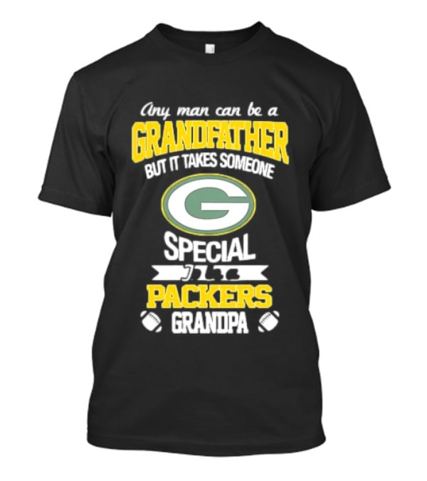 Any Man Can Be A Grandfather Packers Grandpa Special T-Shirt