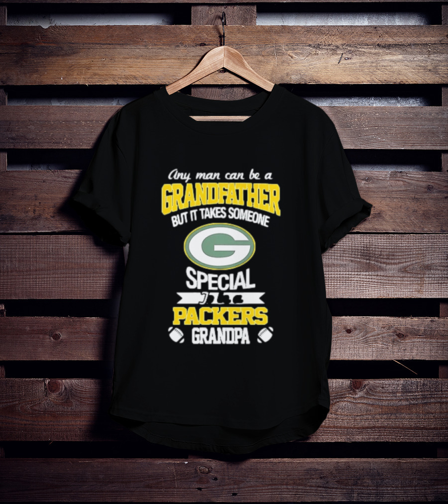 Any Man Can Be A Grandfather Packers Grandpa Special T-Shirt