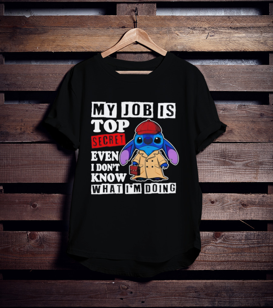 Stitch My Job Is Top Secret Even I Don't Know What I'm Doing T-Shirt