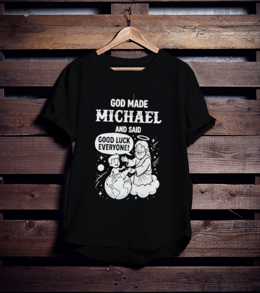 God Made Michael And Said Good Luck Everyone With Angelic Halo And Playful Scene T-Shirt