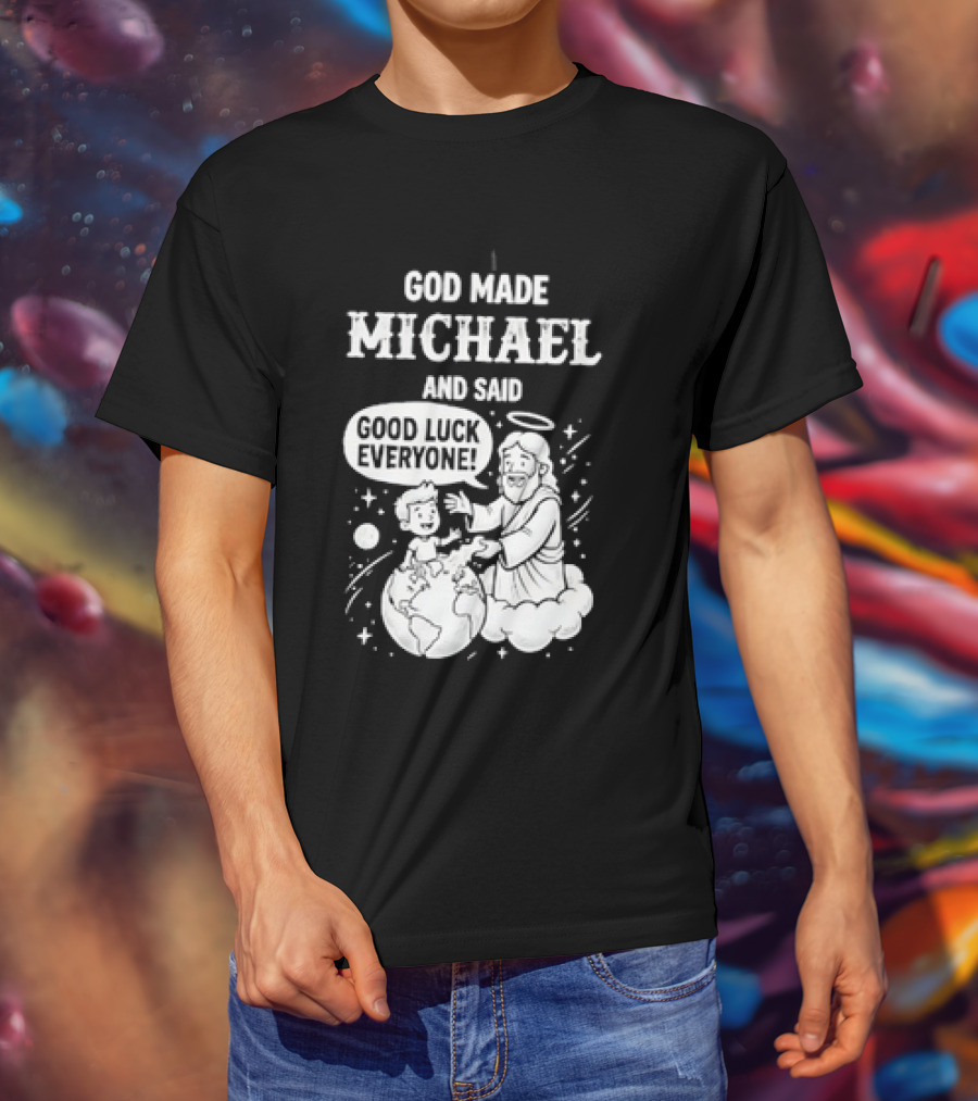 God Made Michael And Said Good Luck Everyone With Angelic Halo And Playful Scene T-Shirt