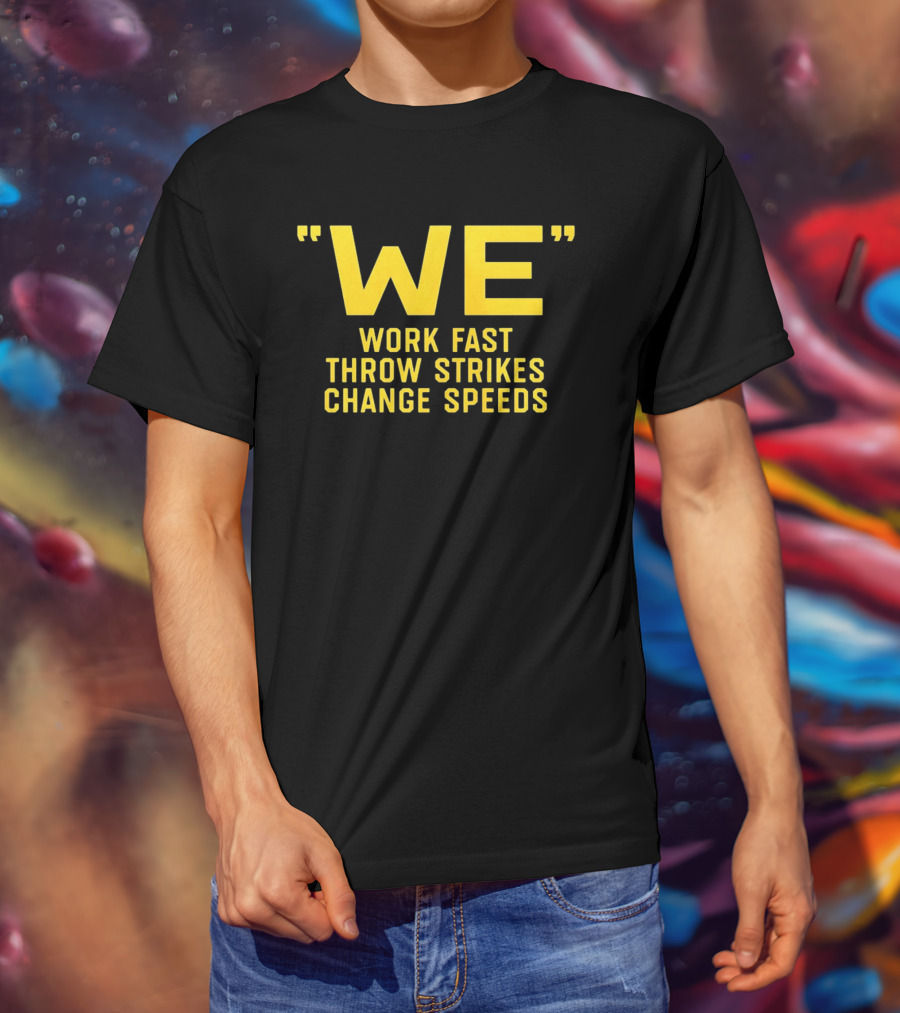 We Work Fast Throw Strikes Change Speeds Pittsburgh Baseball T-Shirt