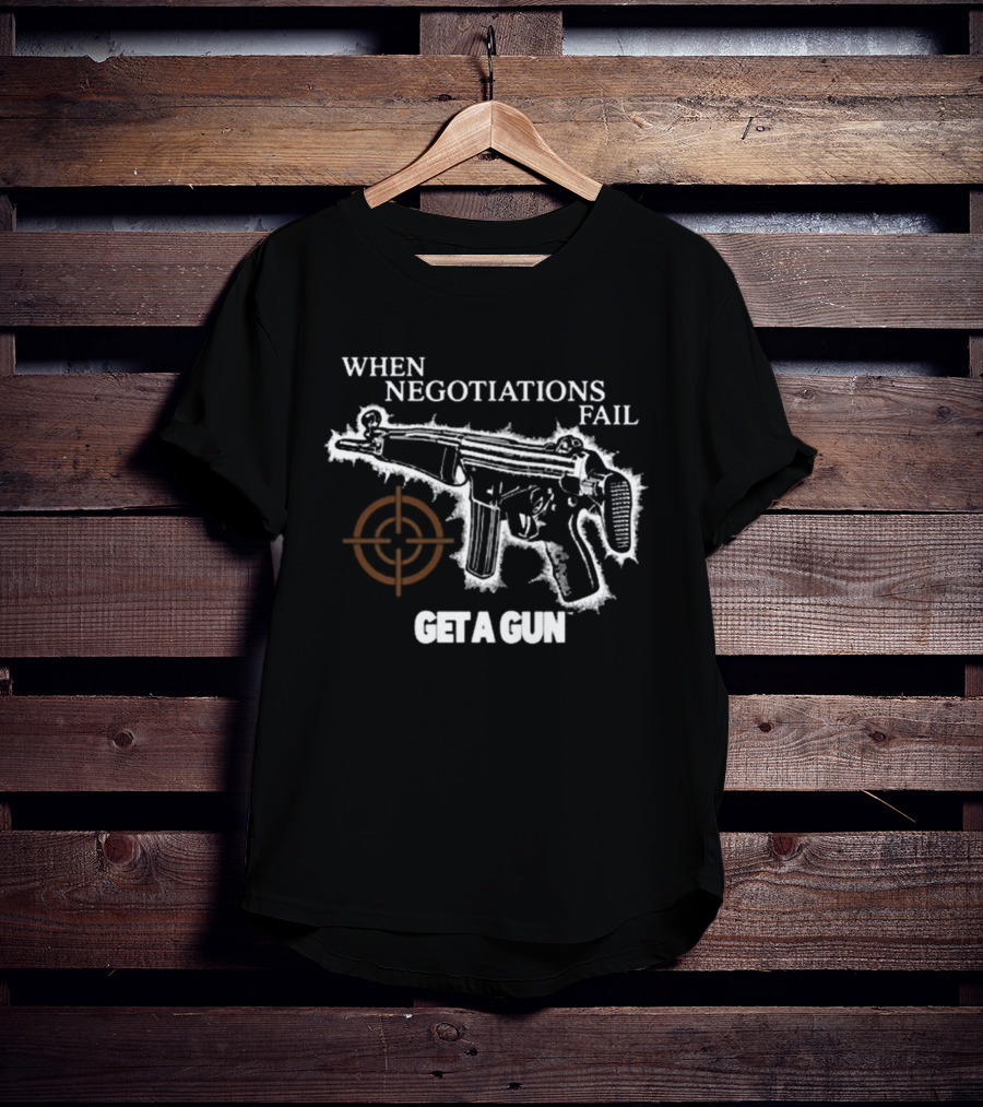 When Negotiations Fail Get A Gun Firearm Target Marker Concept T-Shirt