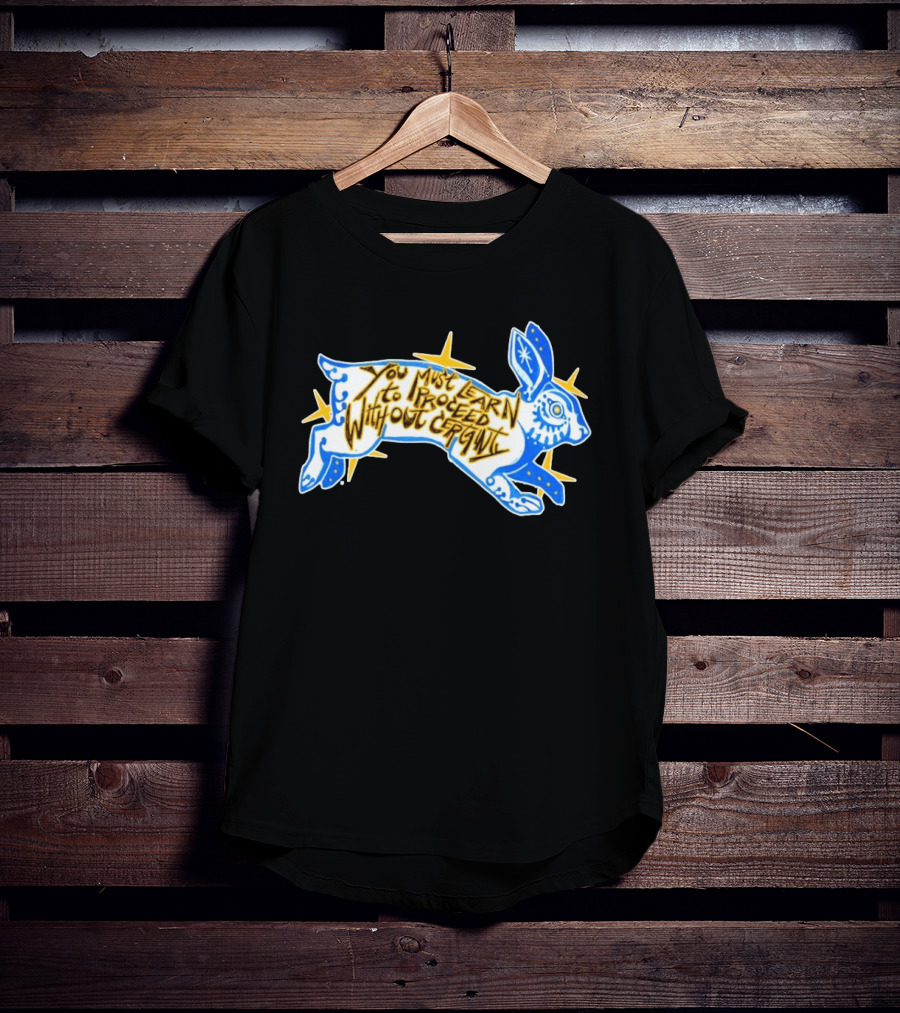 You Must Learn To Proceed Without Certainty Mystical Rabbit Spirit T-Shirt