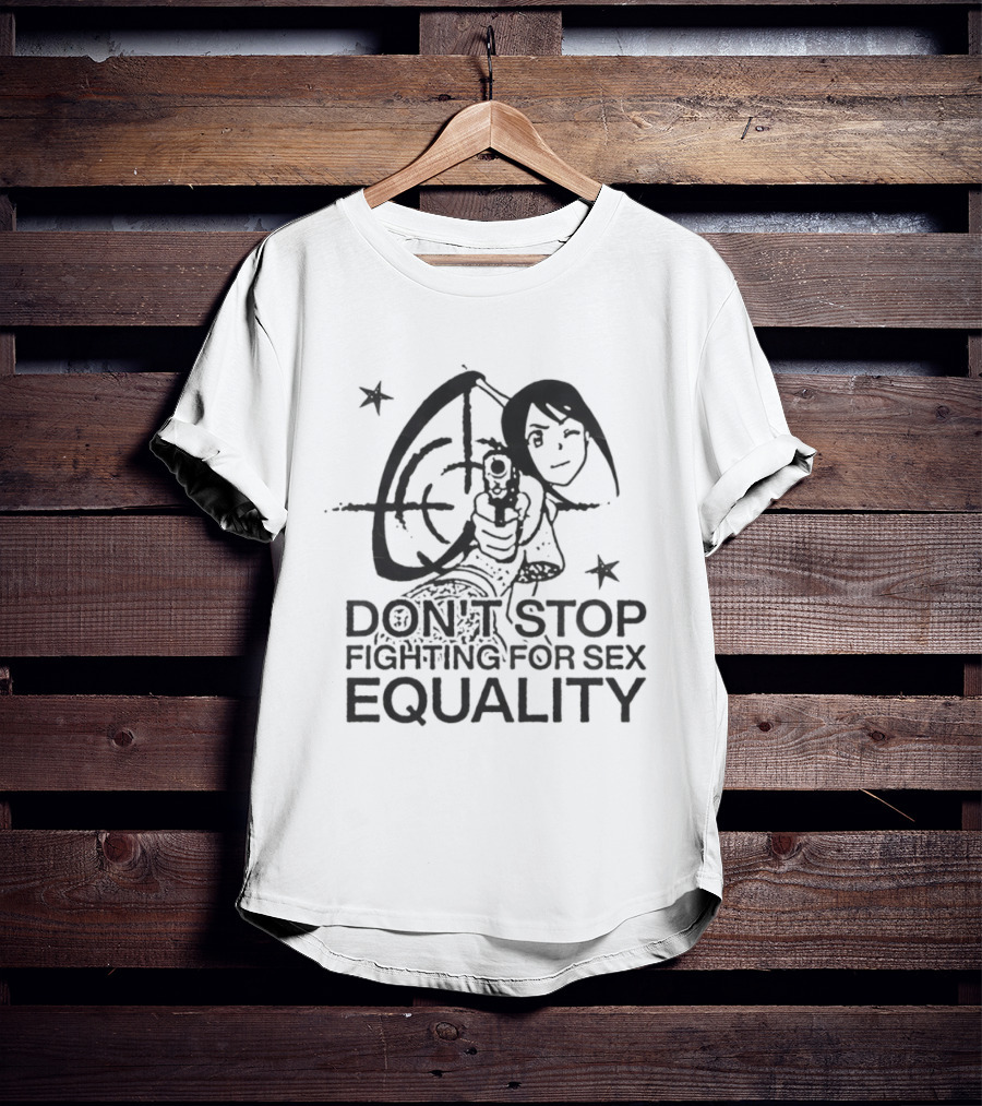 Don't Stop Fighting For Sex Equality Cartoon Empowerment T-Shirt