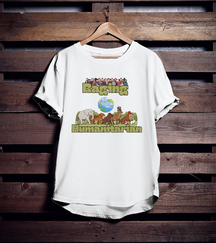 Raging Humanitarian Earth Nature Animals Humans Activism Planet Environment T-Shirt