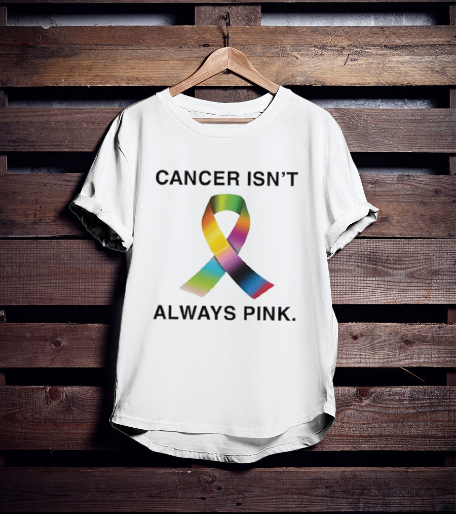 Cancer Isn't Always Pink Rainbow Awareness Ribbon T-Shirt