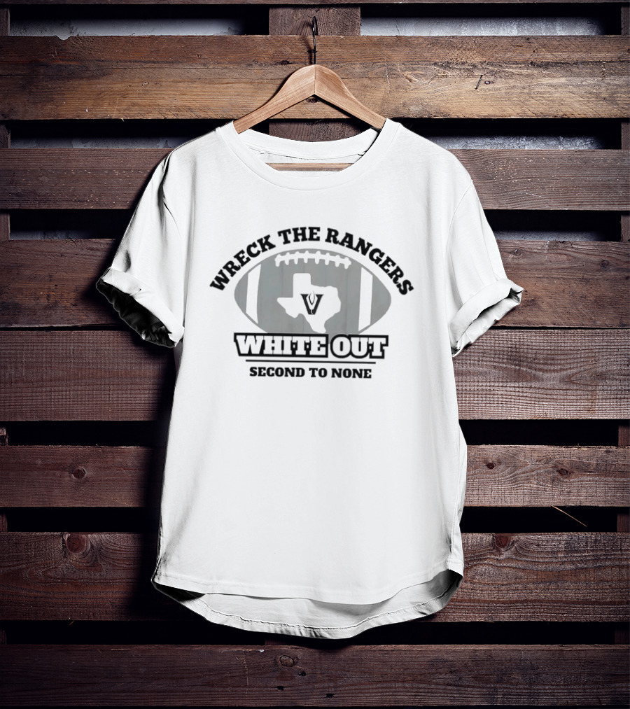 Wreck The Rangers Football White Out Texas V Second To None T-Shirt