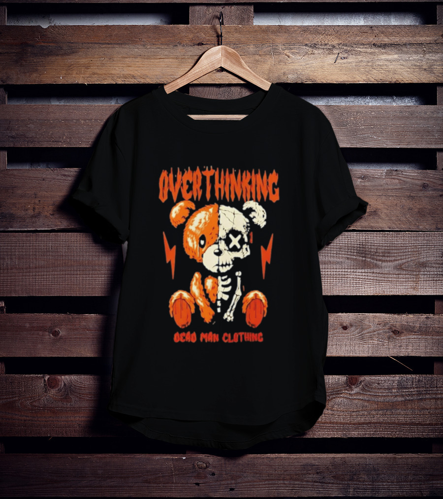 Overthinking Teddy Bear Skeleton Dead Man Clothing T-Shirt