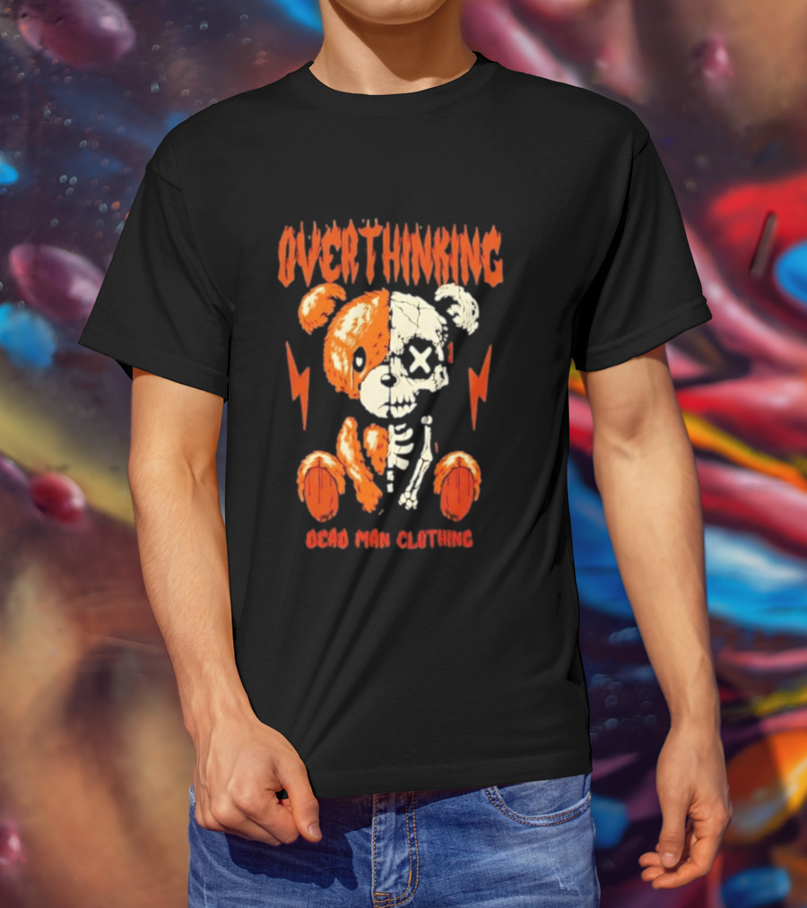 Overthinking Teddy Bear Skeleton Dead Man Clothing T-Shirt