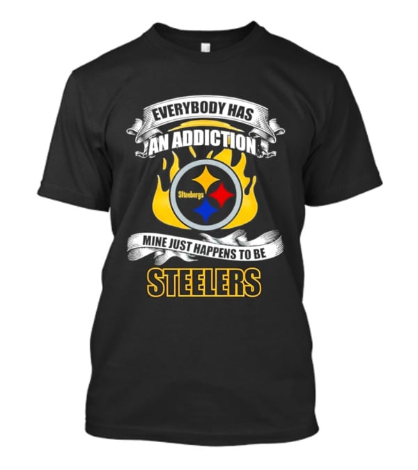 Everybody Has An Addiction Mine Just Happens To Be Steelers T-Shirt