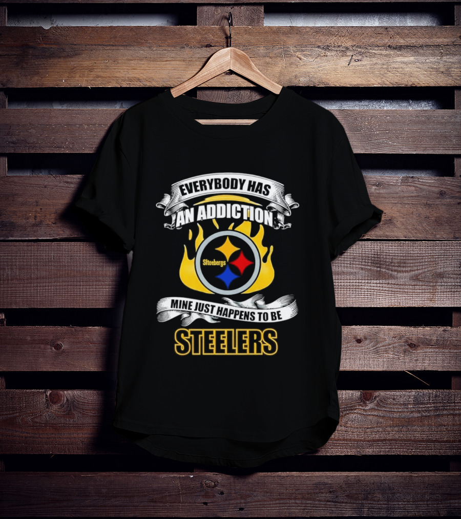 Everybody Has An Addiction Mine Just Happens To Be Steelers T-Shirt