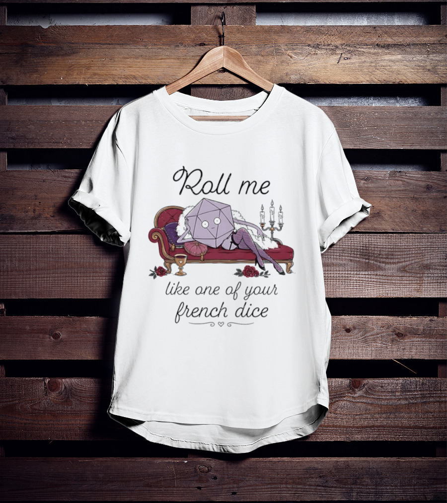 Roll Me Like One Of Your French Dice Dungeons And Dragons D20 Dice T-Shirt