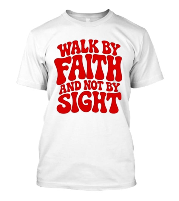 Walk By Faith And Not By Sight Bold Red T-Shirt