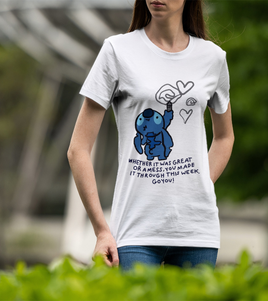 Stitch Whether It Was Great Or A Mess You Made It Through This Week Go You Hearts Drawing T-Shirt