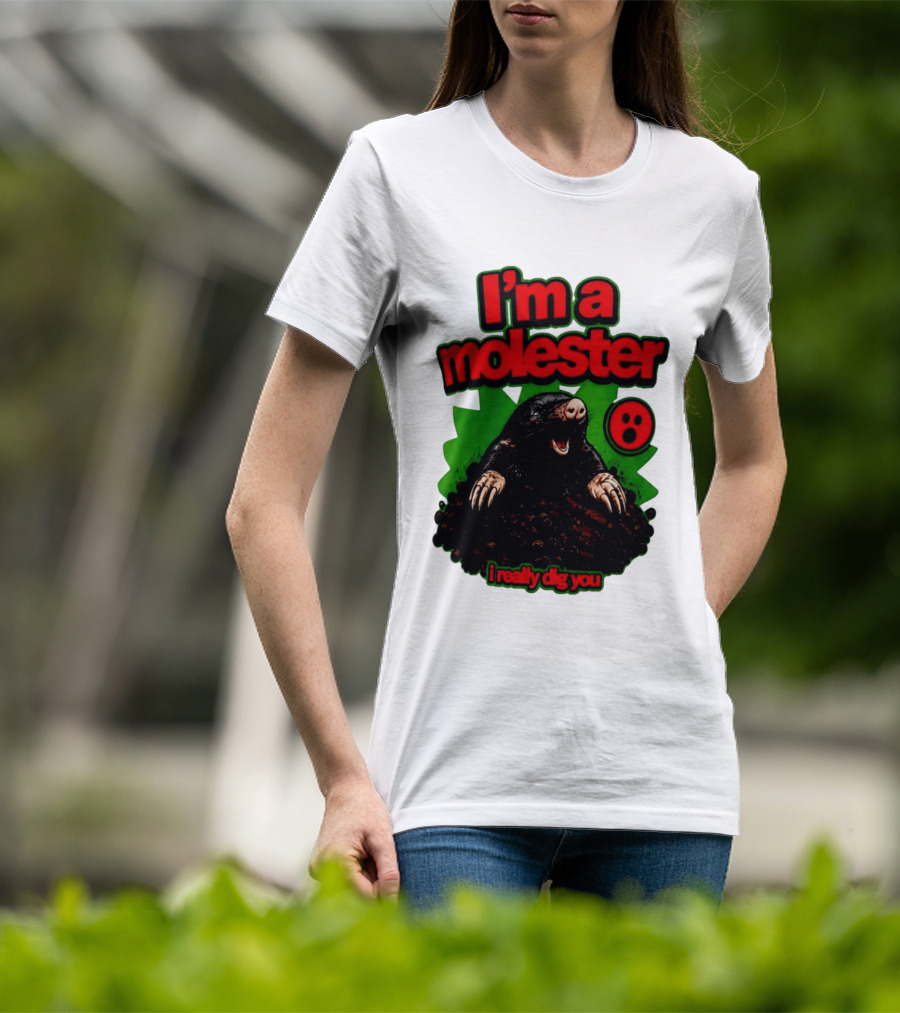 I'm A Molester I Really Dig You Mole T-Shirt
