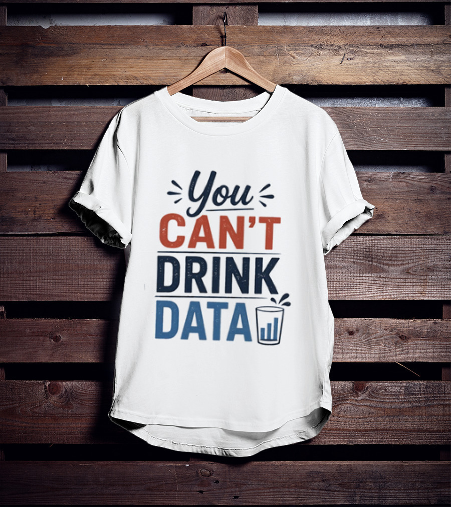 You Can't Drink Data With Glass Icon Fun Geek Humor T-Shirt