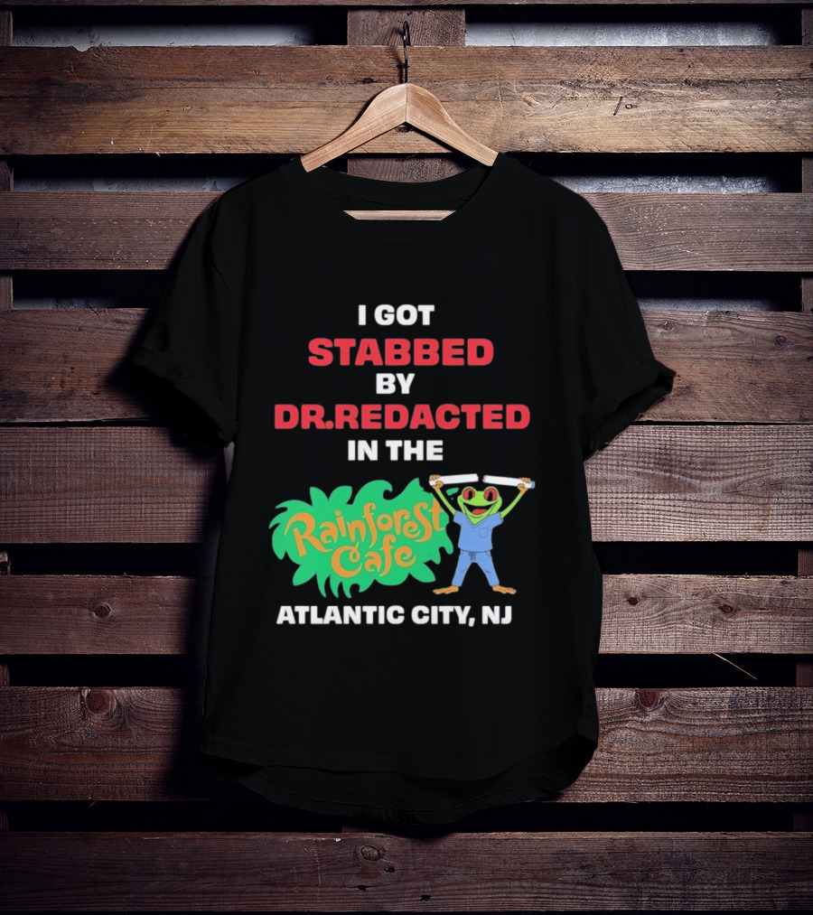 Atlantic City NJ I Got Stabbed By Dr Redacted Rainforest Cafe Frog T-Shirt