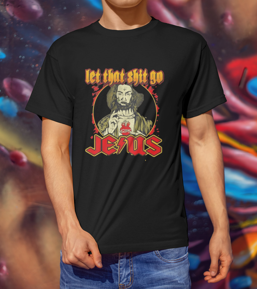 Let That Shit Go Jesus Highway To Heaven T-Shirt