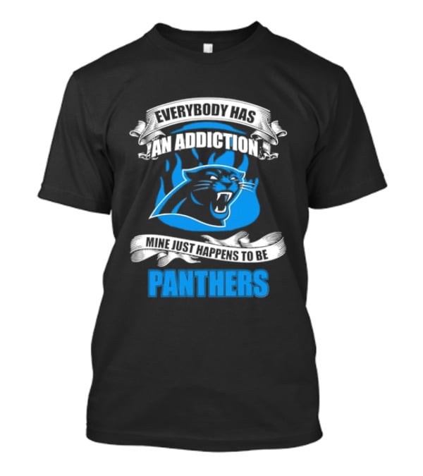 Everybody Has An Addiction Mine Just Happens To Be Panthers T-Shirt