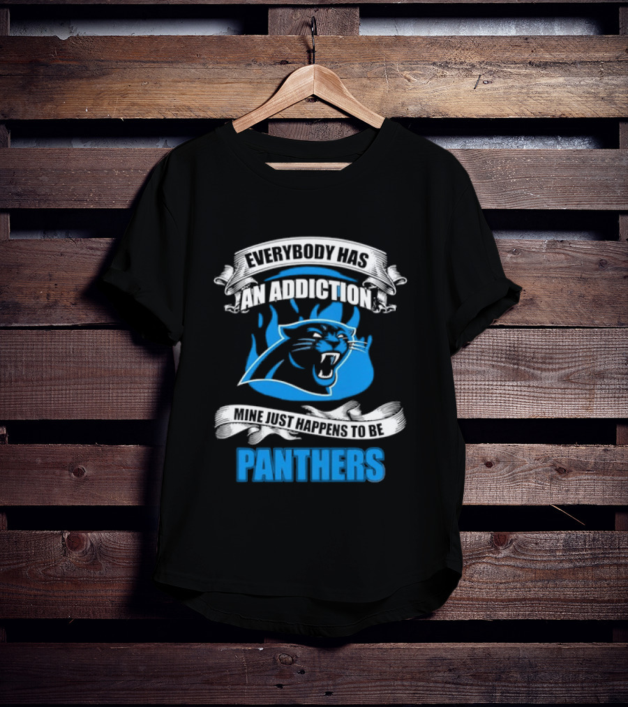 Everybody Has An Addiction Mine Just Happens To Be Panthers T-Shirt