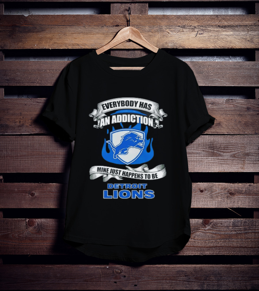Everybody Has An Addiction Mine Just Happens To Be Detroit Lions T-Shirt