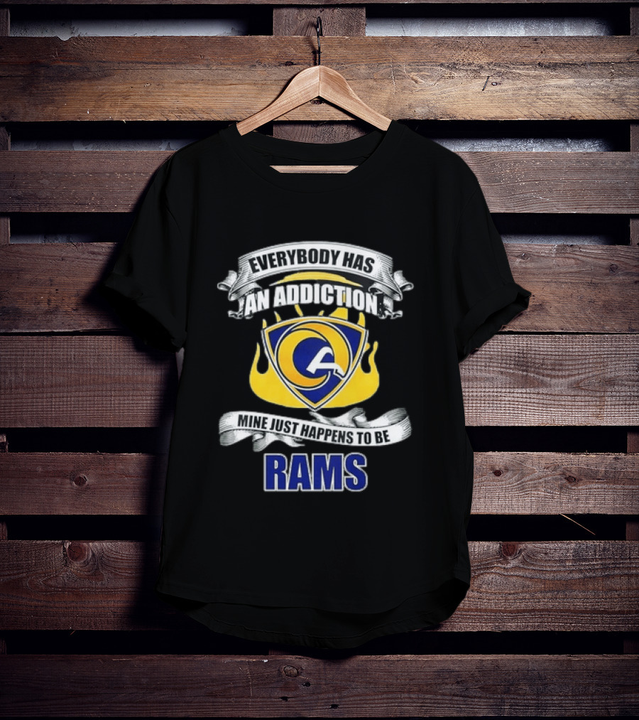 Everybody Has An Addiction Mine Just Happens To Be Rams T-Shirt
