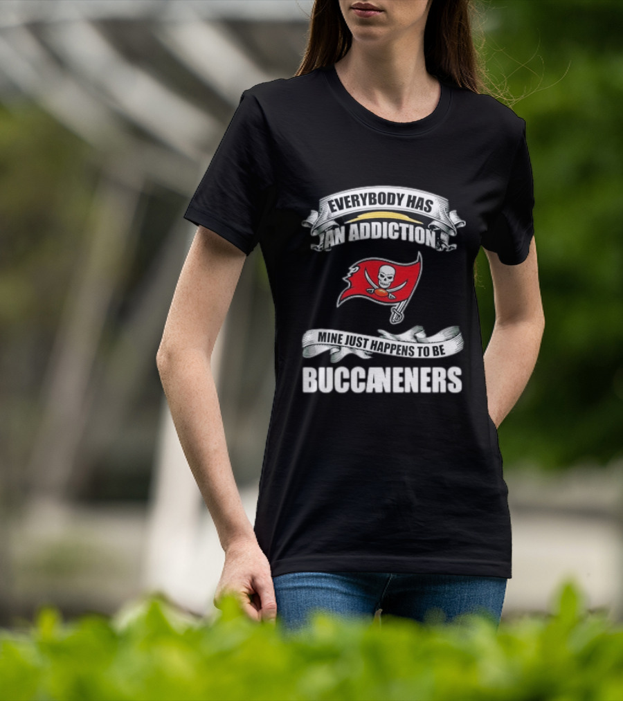Everybody Has An Addiction Mine Just Happens To Be Buccaneers T-Shirt
