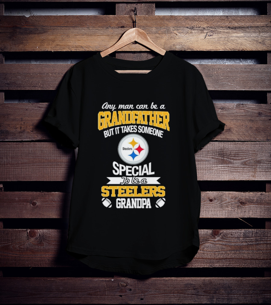 Any Man Can Be A Grandfather But It Takes Someone Special Steelers Grandpa T-Shirt