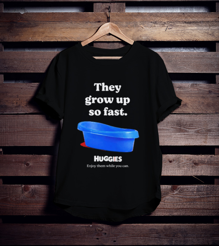 Huggies They Grow Up So Fast Enjoy Them While You Can Blue Tub T-Shirt