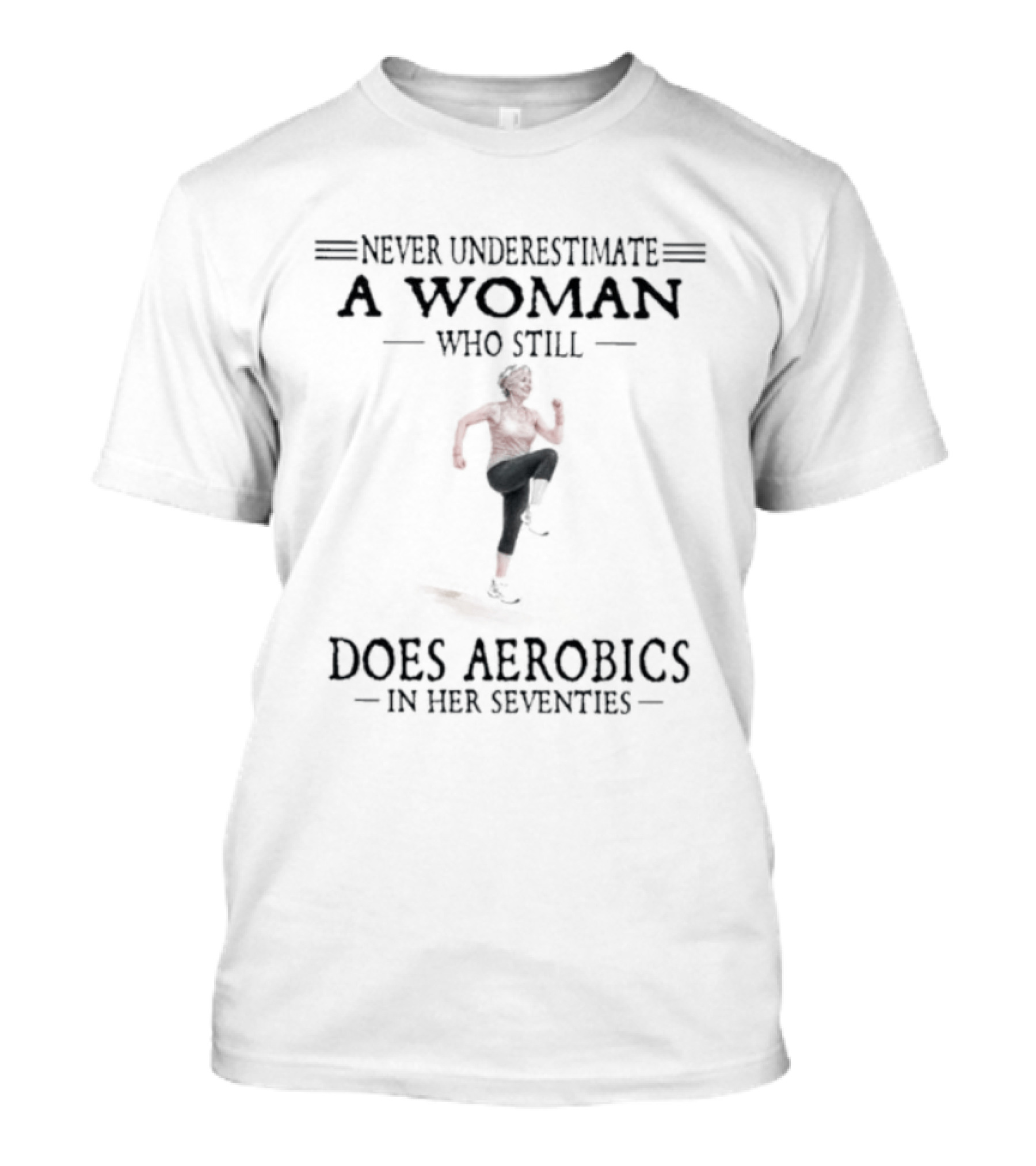Never Underestimate A Woman In Her Seventies Who Still Does Aerobics T-Shirt